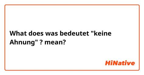 What is the meaning of "was bedeutet "keine Ahnung" ?"? - Question about German | HiNative