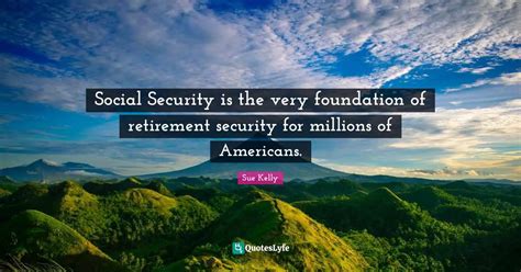 Social Security is the very foundation of retirement security for mill ...