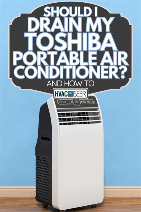 Should I Drain My Toshiba Portable Air Conditioner? [And How To] - HVACseer.com