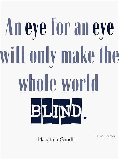 "An Eye For An Eye Makes The World Blind - Gandhi Quote" Sticker for Sale by TheCurators | Redbubble