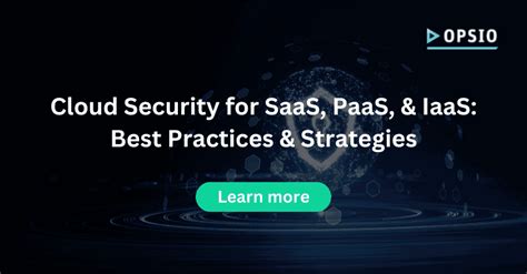 Cloud Security for SaaS, PaaS, and IaaS: Best Practices & Strategies