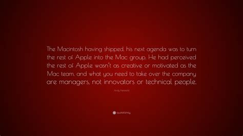 Andy Hertzfeld Quote: “The Macintosh having shipped, his next agenda ...