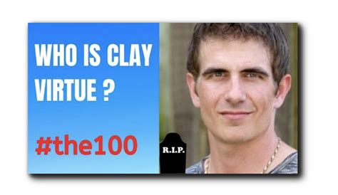 CLAY VIRTUE LOS 100 ? QUIEN ES CLAY VIRTUE – MUERTE DE CLAY VIRTUE ...