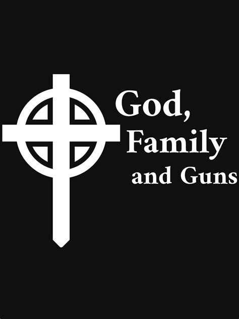 "God, Guns and Family" T-shirt by GodFamilyGuns | Redbubble