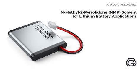 N-Methyl-2-Pyrrolidone (NMP) Solvent for Lithium Battery: Its Applications - Nanografi Nano ...