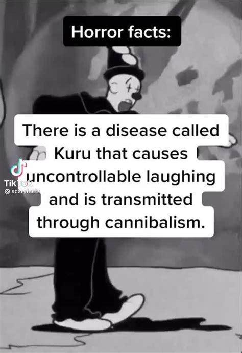 Horror facts: There is a disease called Kuru that causes uncontrollable laughing and is ...