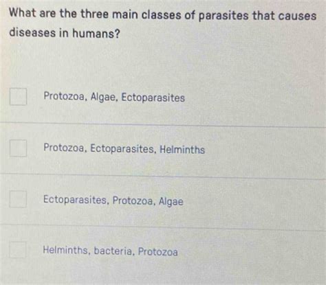 Solved: What are the three main classes of parasites that causes diseases in humans? Protozoa ...