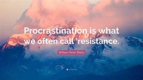 William Peter Blatty Quote: “Procrastination is what we often call ...