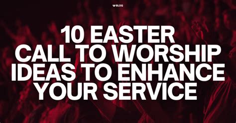 10 Easter Call To Worship Ideas to Enhance Your Service - Worship Online