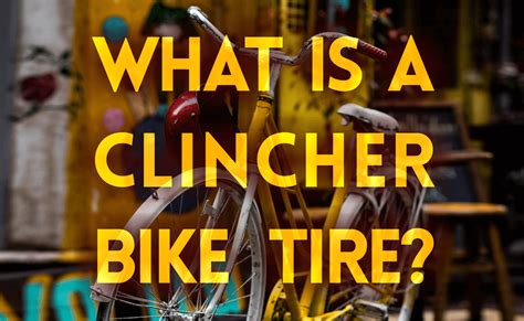 What Is A Clincher Bike Tire? | Bicycle Universe