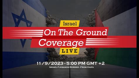 Live Replay | On the Ground | Haifa | Israel / Lebanon Border | 11-9-23 - YouTube