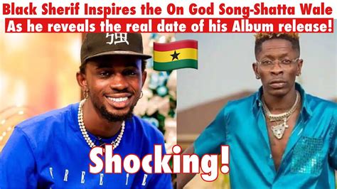 Black Sherif Inspires the (on God)Song- Shatta Wale,As he reveals the ...