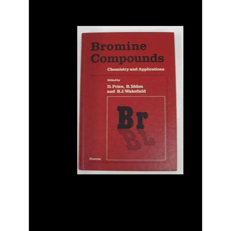 Bromine compounds Chemistry and Applications Brice, Iddon, Wakefield (Ed), Elsevier, 1988 ...