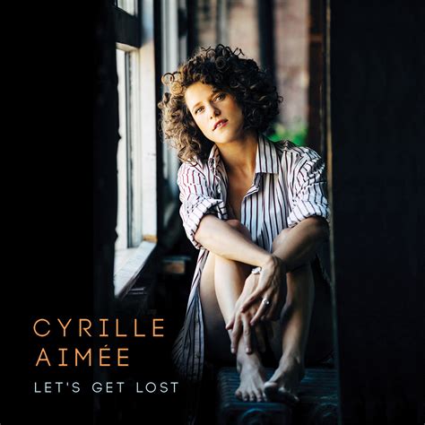 Jazz solo....o con leche: CYRILLE AIMEE / LET´S GET LOST. 2016.