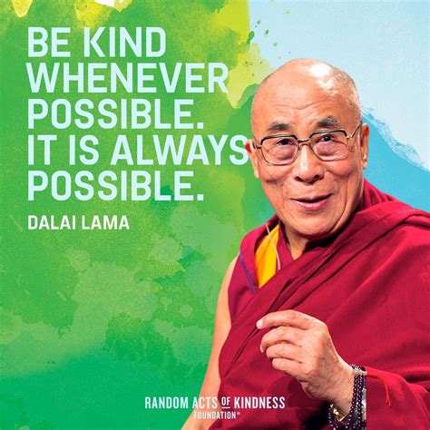 Be kind whenever possible. It is always possible. -Dalai Lama ...