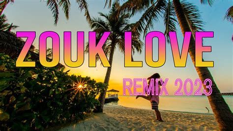 ZOUK LOVE REMIX 2023 - BEST MUSIC MIX 2023 - YouTube