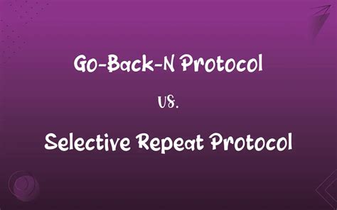 Go-Back-N Protocol vs. Selective Repeat Protocol: What’s the Difference?