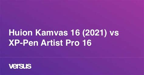 Huion Kamvas 16 (2021) vs XP-Pen Artist Pro 16: What is the difference?
