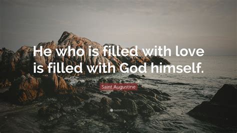 Saint Augustine Quote: “He who is filled with love is filled with God himself.” (12 wallpapers ...