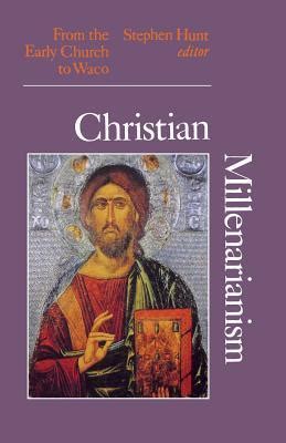 Christian Millenarianism: From the Early Church to Waco by Stephen Hunt | Goodreads