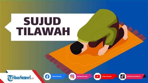 Tata Cara Sujud Tilawah, Lengkap dengan Bacaan, Waktu dan Dalilnya ...