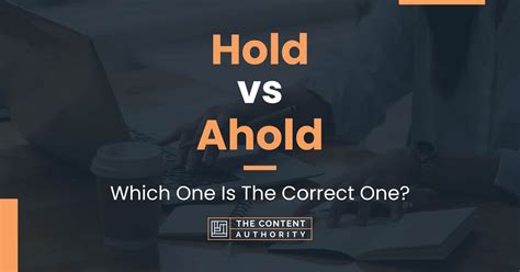 Hold vs Ahold: Which One Is The Correct One?