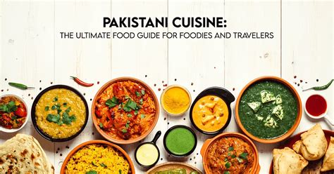 Pakistani Cuisine: The Ultimate Guide for Foodies & Travelers