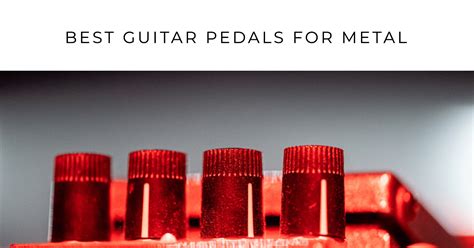 Best Guitar Pedals for Metal - Breakthrough Guitar | Online Guitar Lessons