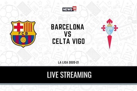 La Liga 2020-21 Barcelona vs Celta Vigo LIVE Streaming: When and Where ...