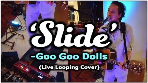 Goo Goo Dolls - Slide (Live Looping Cover) - YouTube