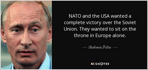 Vladimir Putin quote: NATO and the USA wanted a complete victory over ...