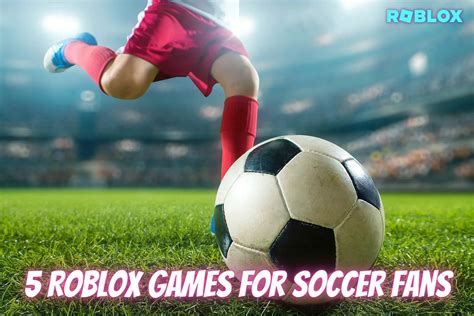 5 Roblox games for Soccer Fans