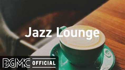 Jazz Lounge: Smooth Jazz Lounge Music - Relaxing Music for Coffee Time, Chill Out - YouTube