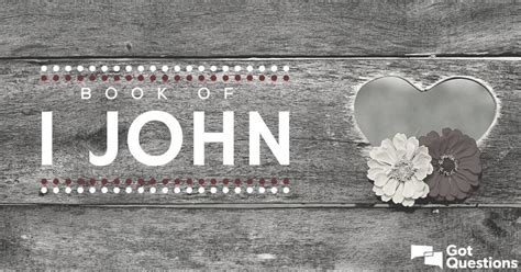 Summary of the Book of 1 John - Bible Survey | GotQuestions.org