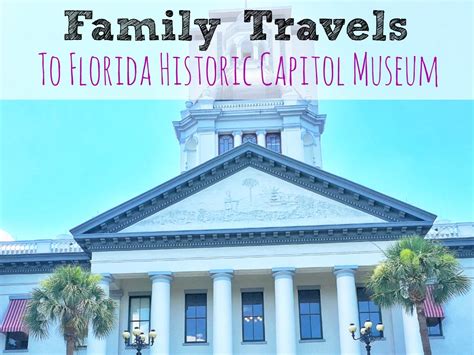 Family Travels To Florida Historic Capitol Museum