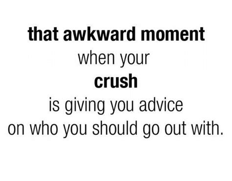 awkward moments quotes | That Awkward Moment When Your Crush Is ...