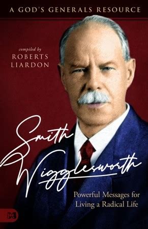 Smith Wigglesworth: A Man Who Walked in the Miraculous: Powerful ...