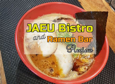 JAEU BISTRO AND RAMEN BAR REVIEW by Love. Eat. Wander.