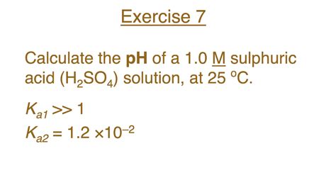 Solved Exercise 7 Calculate the pH of a 1.0 M sulphuric acid | Chegg.com