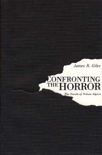 Confronting the Horror : The Novels of Nelson Algren by Giles, James R.: Near Fine Hardcover ...