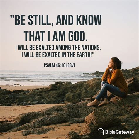 “Be still, and know that I am God. I will be exalted among the nations, I will be exalted in the ...