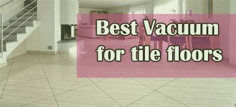 Best Stick Vacuum for Tile Floors - Reviews & Buying Guide