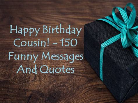 Happy Birthday Cousin! - 150 Funny Messages And Quotes. Find more at ...