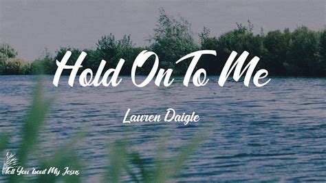 Lauren Daigle - Hold On To Me (Lyrics) | Hold onto me - YouTube