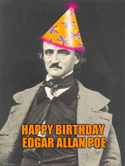 Image tagged in edgar allan poe,anniversary of poe's birthday - Imgflip