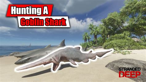 Stranded Deep - Hunting a Goblin shark - YouTube