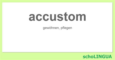 accustom - Konjugation des Verbs „accustom“ | schoLINGUA