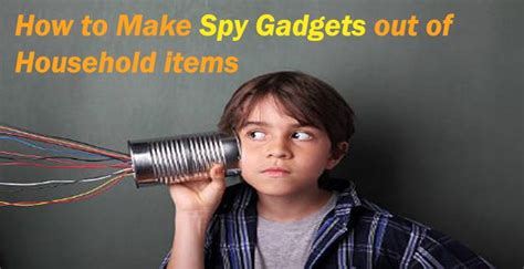 How to Make Spy Gadgets Out of Household Items - Best Spy Gadgets