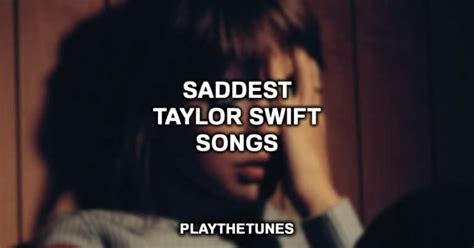 16 Saddest Taylor Swift Songs Ever (2024 List)