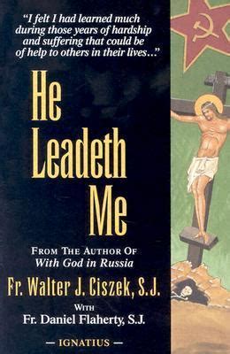 He Leadeth Me by Walter Ciszek | Goodreads